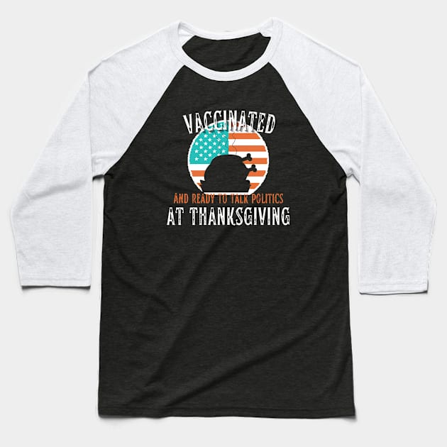 Vaccinated and ready to talk politics at Thanksgiving - Funny Thanksgiving Baseball T-Shirt by hs Designs